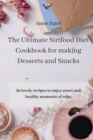 The Ultimate Sirtfood Diet Cookbook for making Desserts and Snacks : 50 lovely recipes to enjoy sweet and healthy moments of relax - Book