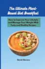 The Ultimate Plant-Based Diet Breakfast : How to Improve Your Lifestyle and Manage Your Weight With Tasty and Healthy Recipes - Book