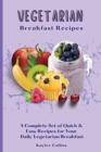 Vegetarian Breakfast Recipes : A Complete Set of Quick & Easy Recipes for Your Daily Vegetarian Breakfast - Book