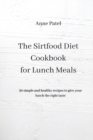 The Sirtfood Diet Cookbook for Lunch Meals : 50 simple and healthy recipes to give your lunch the right tastes - Book