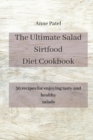 The Ultimate Salad Sirtfood Diet Cookbook : 50 recipes for enjoying tasty and healthy salads - Book