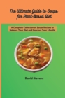 The Ultimate Guide to Soups for Plant-Based Diet : A Complete Collection of Soups Recipes to Balance Your Diet and Improve Your Lifestile - Book