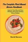 The Complete Plant-Based Dinner Handbook : Improve Your Day and Your Lifestyle with Tasty and Easy Dinner Recipes - Book