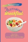 My Vegetarian Breakfast : Easy and Quick Vegetarian Recipes to Boost Your Day and Improve Your Lifestyle - Book