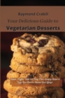 Your Delicious Guide to Vegetarian Desserts : Cookies, Muffins, Cakes and Many More Amazing Recipes to Enjoy Your Diet and Improve Your Lifestyle - Book