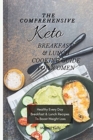 The Comprehensive KETO Breakfast & Lunch Cookbook For Women : Healthy Every Day Breakfast & Lunch Recipes To Boost Weight Loss - Book