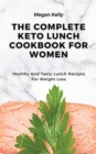 The Complete KETO Lunch Cookbook For Women : Healthy And Tasty Lunch Recipes For Weight Loss - Book