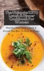 The Ultimate KETO Lunch & Dinner Cookbook For Women : Healthy And Tasty Lunch & Dinner Recipes To Stay In Shape - Book