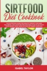 Sirtfood Diet Cookbook : The Nutrition Guide for Healthy Weight Loss and Wellbeing. Exclusive Recipes and Meal Plan to Activate Your Skinny Gene, Burn Fat and Eat Smart Everyday. - Book