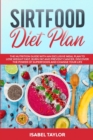 Sirtfood Diet Plan : The Nutrition Guide with An Exclusive Meal Plan to Lose Weight Fast, Burn Fat and Prevent Cancer. Discover The Power of Superfoods and Change Your Life - Book