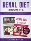 Renal Diet : 2 Books in 1: Renal Diet Plan and Cookbook. The Most Complete Guide to Control, Slow and Stop Chronic Kidney Disease (CKD). Includes a 30-Days Meal Plan and 200+ Healthy Recipes - Book
