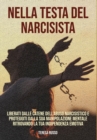 Nella testa del narcisista : Liberati dalle catene dell'abuso narcisistico e proteggiti dalla sua manipolazione mentale ritrovando la tua indipendenza emotiva - Book
