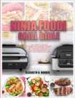 Ninja Foodi Grill Bible : The complete 365-days cookbook with mouth-watering recipes for your Ninja Foodi Grill and Ninja Foodi Grill XL. Easy and unique recipes for these two amazing appliances. - Book