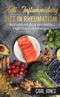 Anti-Inflammatory Diet in Rheumatism : Anti-Inflammatory Recipes to Fight Flares and Fatigue (Colored Version) - Book