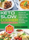 Keto Slow Cooker Cookbook : 600 Easy and Delicious Low Carb Recipes to Lose Weight, Burn Fat, Reset your Metabolism and Stay Healthy. - Book