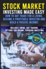 Stock Market Investing Made Easy. How to Day Trade For a Living, Become a Profitable Investor and Build a Passive Income! : Includes Swing, Day Trading, Options For Income, Dividend Investing - Book