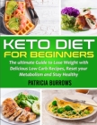 Keto Diet For Beginners : The ultimate Guide to Lose Weight with Delicious Low Carb Recipes, Reset your Metabolism and Stay Healthy - Book