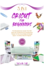 Cricut for Beginners : 3 in 1 THE REVOLUTIONARY GUIDE THAT WILL ALLOW YOU TO BECOME AN ENTREPRENEUR THANKS TO THE CRICUT MAKER & DESIGN SPACE + SO MANY NEW & ORIGINAL PROJECTS #2021 - Book