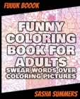 Funny Coloring Book for Adults - Swear Words Over Coloring Pictures : Stress Relieving Designs Animals, Mandalas, Flowers, Paisley Patterns And So Much More: Coloring Book For Adults - Book