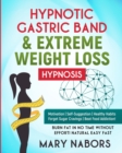 Hypnotic Gastric Band and Extreme Weight Loss Hypnosis : Motivation - Self-Suggestion - Healthy Habits Forget Sugar Cravings - Beat Food Addiction! Burn Fat in No Time Without Effort! Natural Easy Fas - Book