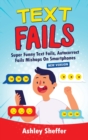 Text Fails : Super Funny Text Fails, Autocorrect Fails Mishaps On Smartphones (New Version) - Book