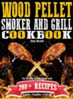 Wood Pellet Smoker and Grill Cookbook : The Ultimate Beginners' Guide with 200+ Recipes to Become a Pitmaster for a Perfect BBQ - Book