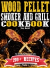 Wood Pellet Smoker and Grill Cookbook : The Ultimate Beginners' Guide with 200+ Recipes to Become a Pitmaster for a Perfect BBQ - Book