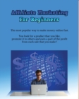 Affiliate Marketing for Beginners : The most popular way to make money online fast. You look for a product that you like, promote it to others and earn a part of the profit from each sale that you mak - Book