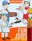 Fun Jobs Activity Book : The Perfect Book for Never-Bored Kids. A Funny Workbook with Word Search, Rewriting Dots Exercises, Word to Picture Matching, Spelling and Writing Games For Learning and More! - Book