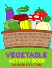 Vegetables Activity Book : The Perfect Book for Never-Bored Kids. A Funny Workbook with Word Search, Rewriting Dots Exercises, Word to Picture Matching, Spelling and Writing Games For Learning and Mor - Book