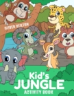 Kid's Jungle Activity Book : The Perfect Book for Never-Bored Kids. A Funny Workbook with Word Search, Rewriting Dots Exercises, Word to Picture Matching, Spelling and Writing Games For Learning and M - Book