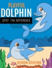 Playful Dolphin Spot The Difference : The Perfect Book for Never-Bored Kids. Spot The Difference Between Pictures And Connect The Dots With This Easy And Funny Activity Workbook! Amazing Gift for Boys - Book