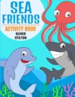 Sea Friends Activity Book : The Perfect Book for Never-Bored Kids. A Funny Workbook with Word Search, Rewriting Dots Exercises, Word to Picture Matching, Spelling and Writing Games For Learning and Mo - Book