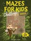 Mazes For Kids Ages 6-8 Challenge : Maze Activity Book For Kids 6-7-8 - Workbook For Gaming, Learning, Coloring, And More! - Book