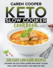 Keto Slow Cooker Cookbook : 500+ Easy Low-Carb Recipes for Busy or Lazy Food Lovers Who Want to Save Time, Cook Food Slowly, and Burn Fat Fast - Book