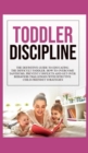 Toddler Discipline : The Definitive Guide to Educating the Difficult Toddler. How to Overcome Tantrums, Prevent Conflicts and Get Over Behavior Challenges with Effective Child-Friendly Strategies - Book
