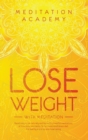 Lose Weight with Meditation : Rapid weight loss naturally and fast with powerful meditations, affirmations, mini habits. Fat burn and mindfulness diet. Eat healthy and stop emotional eating - Book