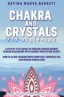 Chakra and Crystals for Beginners : A Step by Step Guide to Awaken Chakra Energy Chakra Balancing with Chakra Meditation Script How to Align Chakras with Crystals, Essential Oil and Guided Meditation - Book