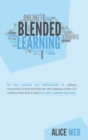 Blended Learning : Learn How To Integrate Teaching With The Support Of Technology, Take The Advantages From Distance Teaching And Improve The Quality Of Lessons - Book