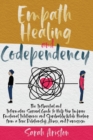 Empath Healing and Codependency : The Influential and Informative Survival Guide to Help You Improve Emotional Intelligence and Spirituality While Healing from a Toxic Relationship, Abuse, and Narciss - Book