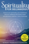 Spirituality for Beginners : Improve your spirituality, your mindfulness, and your wellness with holistic health and alternative medicine + hints of astrology - Book