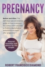 Pregnancy : Before and After; The definitive natural remedies guide on how to prepare for a baby's birth and how to find the ideal physical and emotional shape after pregnancy + Natural remedies and a - Book