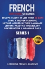 French Short Stories For Beginners : Become Fluent in Less Than 30 Days Using a Proven Scientific Method Applied in These Language Lessons. Practice Vocabulary, Conversation & Grammar Daily (series 1) - Book