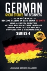 German Short Stories For Beginners : Become Fluent in Less Than 30 Days Using a Proven Scientific Method Applied in These Language Lessons. Practice Vocabulary, Conversation & Grammar Daily (series 4) - Book