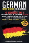 German Short Stories For Beginners : 4 Books in 1: Become Fluent in Less Than 30 Days Using a Proven Scientific Method Applied in These 50 Lessons. (Series 1 + Series 2 + Series 3 + Series 4) - Book