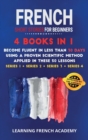 French Short Stories For Beginners : 4 Books in 1: Become Fluent in Less Than 30 Days Using a Proven Scientific Method Applied in These 50 Lessons. (Series 1 + Series 2 + Series 3 + Series 4) - Book