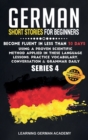 German Short Stories For Beginners : Become Fluent in Less Than 30 Days Using a Proven Scientific Method Applied in These Language Lessons. Practice Vocabulary, Conversation & Grammar Daily (series 4) - Book