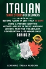 Italian Short Stories for Beginners : Become Fluent in Less Than 30 Days Using a Proven Scientific Method Applied in These Language Lessons. Practice Vocabulary, Conversation & Grammar Daily (series 2 - Book