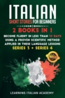 Italian Short Stories for Beginners : 2 Books in 1: Become Fluent in Less Than 30 Days Using a Proven Scientific Method Applied in These Language Lessons. (Series 3 + Series 4) - Book