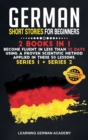 German Short Stories For Beginners : 2 Books in 1: Become Fluent in Less Than 30 Days Using a Proven Scientific Method Applied in These Language Lessons. (Series 1 + Series 2) - Book